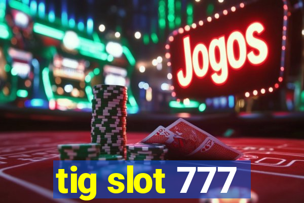 tig slot 777